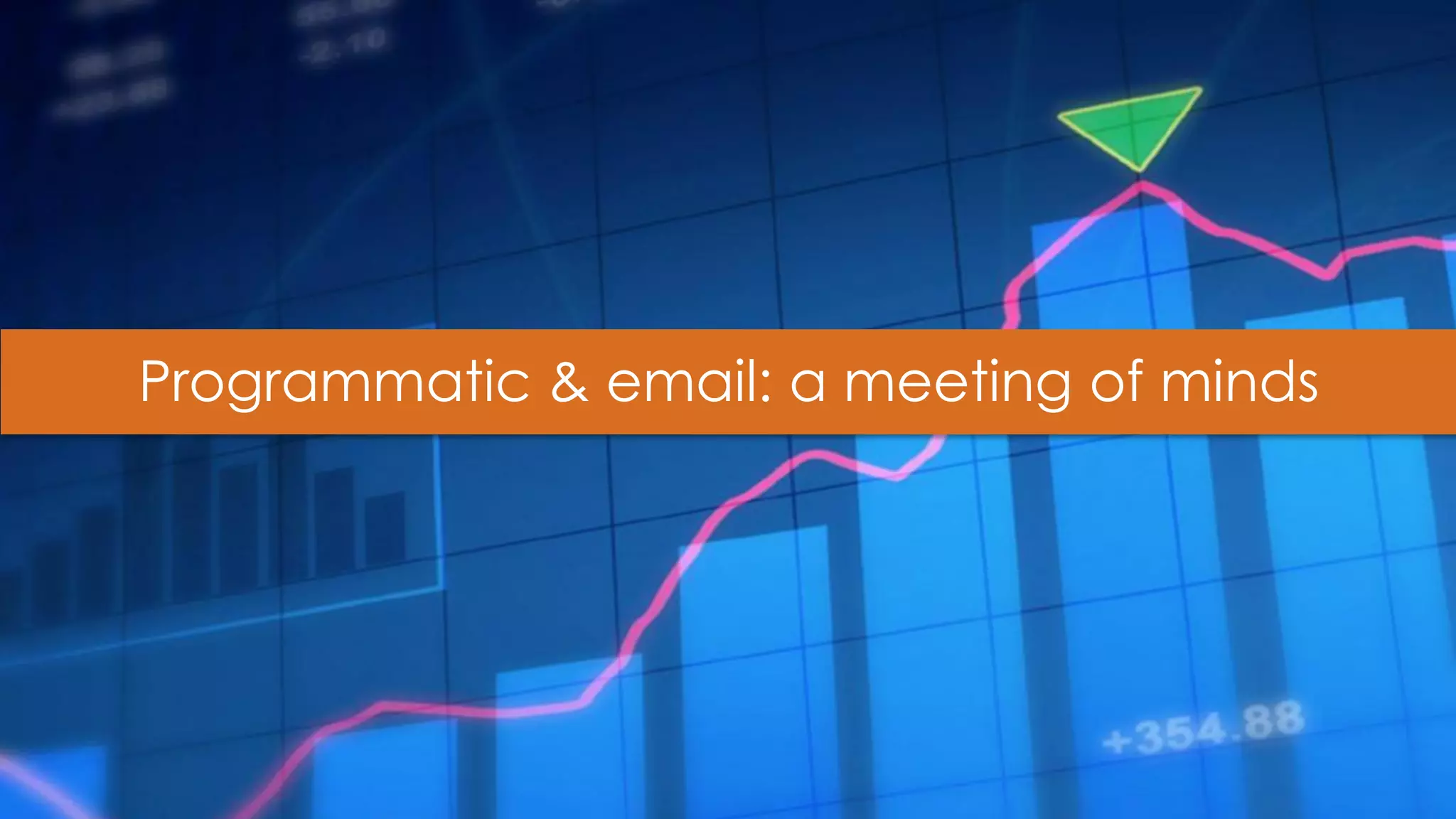 17 
Programmatic & email: a meeting of minds  