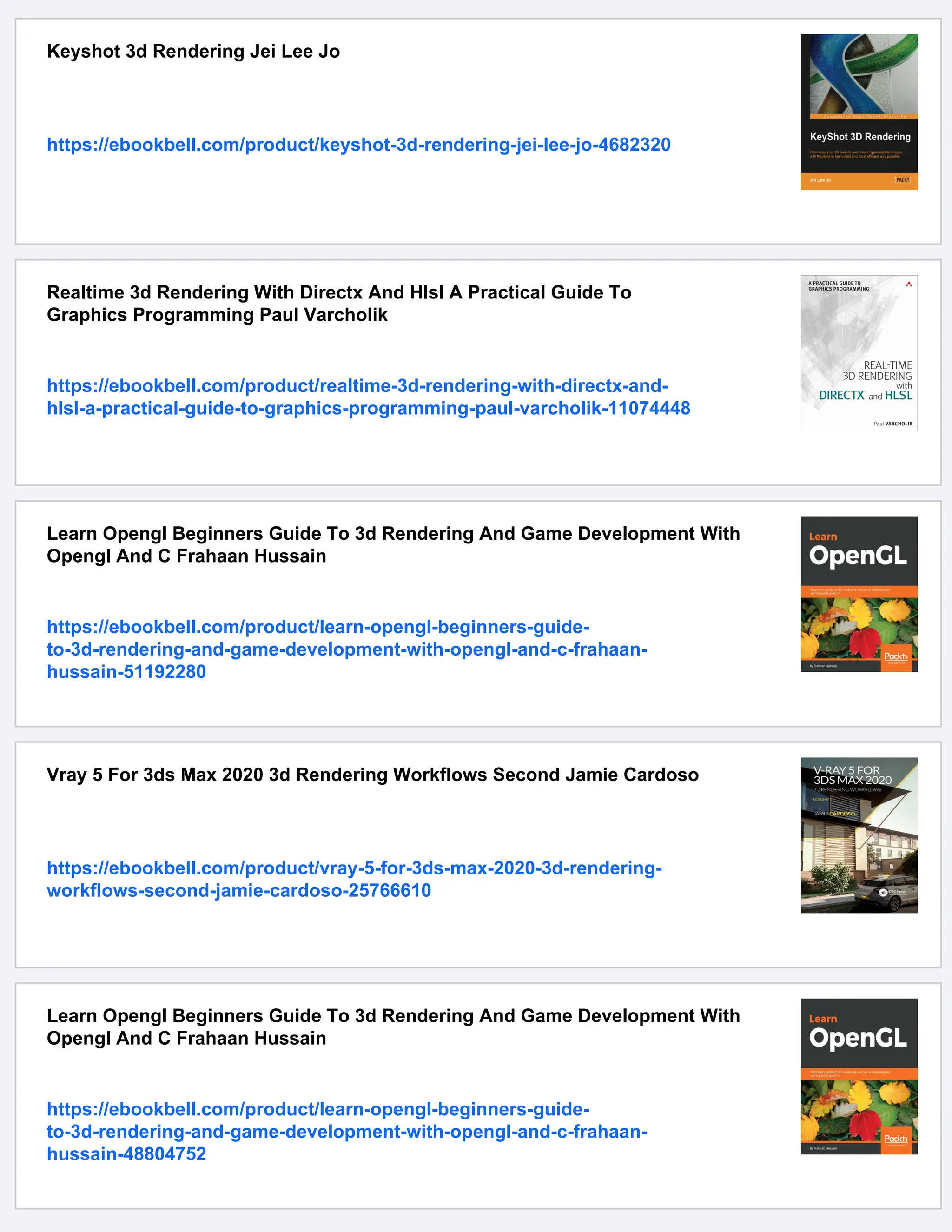 Keyshot 3d Rendering Jei Lee Jo
https://ebookbell.com/product/keyshot-3d-rendering-jei-lee-jo-4682320
Realtime 3d Rendering With Directx And Hlsl A Practical Guide To
Graphics Programming Paul Varcholik
https://ebookbell.com/product/realtime-3d-rendering-with-directx-and-
hlsl-a-practical-guide-to-graphics-programming-paul-varcholik-11074448
Learn Opengl Beginners Guide To 3d Rendering And Game Development With
Opengl And C Frahaan Hussain
https://ebookbell.com/product/learn-opengl-beginners-guide-
to-3d-rendering-and-game-development-with-opengl-and-c-frahaan-
hussain-51192280
Vray 5 For 3ds Max 2020 3d Rendering Workflows Second Jamie Cardoso
https://ebookbell.com/product/vray-5-for-3ds-max-2020-3d-rendering-
workflows-second-jamie-cardoso-25766610
Learn Opengl Beginners Guide To 3d Rendering And Game Development With
Opengl And C Frahaan Hussain
https://ebookbell.com/product/learn-opengl-beginners-guide-
to-3d-rendering-and-game-development-with-opengl-and-c-frahaan-
hussain-48804752
 
