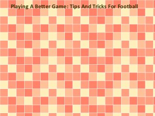 Playing A Better Game: Tips And Tricks For Football 
 