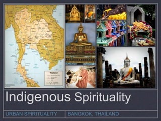 BANGKOK, THAILANDURBAN SPIRITUALITY
Indigenous Spirituality
 