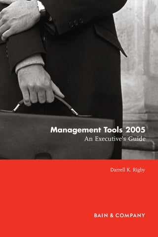 Management Tools 2005
       An Executive’s Guide



               Darrell K. Rigby
 