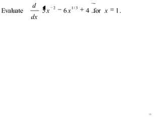 d         2        1/ 3
Evaluate        5x       6x          4 for x   1.
           dx




                                                    14
 