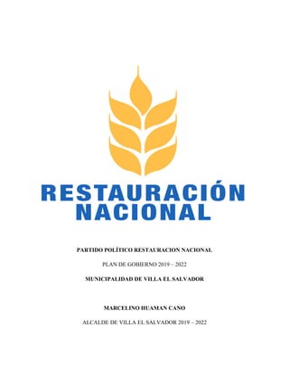 PARTIDO POLÍTICO RESTAURACION NACIONAL
PLAN DE GOBIERNO 2019 – 2022
MUNICIPALIDAD DE VILLA EL SALVADOR
MARCELINO HUAMAN CANO
ALCALDE DE VILLA EL SALVADOR 2019 – 2022
 