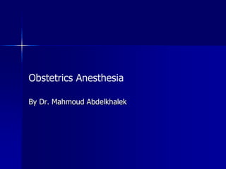 Obstetrics Anesthesia
By Dr. Mahmoud Abdelkhalek
 
