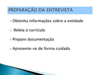    Obtenha informações sobre a entidade

   Releia o currículo

   Prepare documentação

   Apresente-se de forma cuidada
 