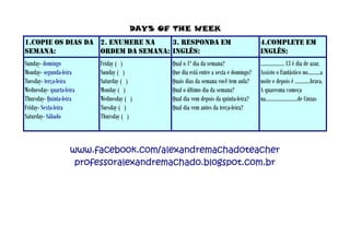 1. Complete as lacunas com os nomes dos dias da semana em inglês: Monday,  Tuesday, Thursday, Friday, A) 