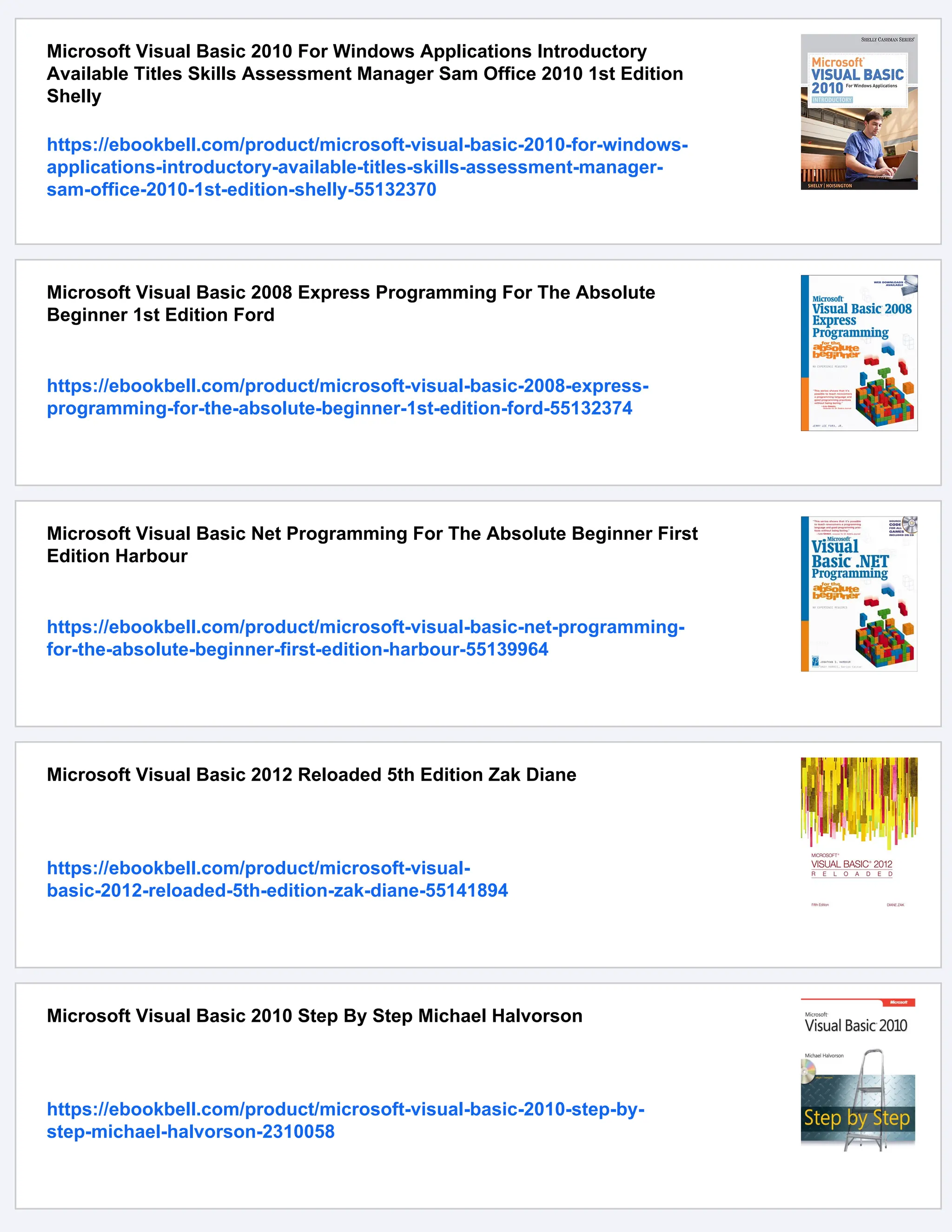 Microsoft Visual Basic 2010 For Windows Applications Introductory
Available Titles Skills Assessment Manager Sam Office 2010 1st Edition
Shelly
https://ebookbell.com/product/microsoft-visual-basic-2010-for-windows-
applications-introductory-available-titles-skills-assessment-manager-
sam-office-2010-1st-edition-shelly-55132370
Microsoft Visual Basic 2008 Express Programming For The Absolute
Beginner 1st Edition Ford
https://ebookbell.com/product/microsoft-visual-basic-2008-express-
programming-for-the-absolute-beginner-1st-edition-ford-55132374
Microsoft Visual Basic Net Programming For The Absolute Beginner First
Edition Harbour
https://ebookbell.com/product/microsoft-visual-basic-net-programming-
for-the-absolute-beginner-first-edition-harbour-55139964
Microsoft Visual Basic 2012 Reloaded 5th Edition Zak Diane
https://ebookbell.com/product/microsoft-visual-
basic-2012-reloaded-5th-edition-zak-diane-55141894
Microsoft Visual Basic 2010 Step By Step Michael Halvorson
https://ebookbell.com/product/microsoft-visual-basic-2010-step-by-
step-michael-halvorson-2310058
 