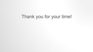 Thank you for your time!
 