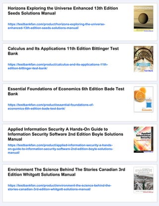 Horizons Exploring the Universe Enhanced 13th Edition
Seeds Solutions Manual
https://testbankfan.com/product/horizons-exploring-the-universe-
enhanced-13th-edition-seeds-solutions-manual/
Calculus and Its Applications 11th Edition Bittinger Test
Bank
https://testbankfan.com/product/calculus-and-its-applications-11th-
edition-bittinger-test-bank/
Essential Foundations of Economics 6th Edition Bade Test
Bank
https://testbankfan.com/product/essential-foundations-of-
economics-6th-edition-bade-test-bank/
Applied Information Security A Hands-On Guide to
Information Security Software 2nd Edition Boyle Solutions
Manual
https://testbankfan.com/product/applied-information-security-a-hands-
on-guide-to-information-security-software-2nd-edition-boyle-solutions-
manual/
Environment The Science Behind The Stories Canadian 3rd
Edition Whitgott Solutions Manual
https://testbankfan.com/product/environment-the-science-behind-the-
stories-canadian-3rd-edition-whitgott-solutions-manual/
 