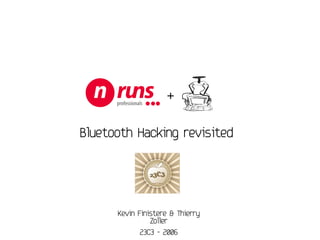 Bluetooth Hacking revisited
+
Kevin Finistere & Thierry
Zoller
23C3 - 2006
 