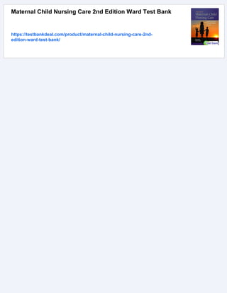 Maternal Child Nursing Care 2nd Edition Ward Test Bank
https://testbankdeal.com/product/maternal-child-nursing-care-2nd-
edition-ward-test-bank/
 