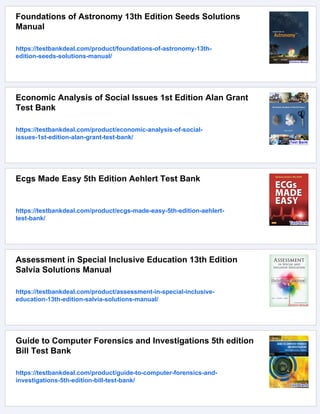 Foundations of Astronomy 13th Edition Seeds Solutions
Manual
https://testbankdeal.com/product/foundations-of-astronomy-13th-
edition-seeds-solutions-manual/
Economic Analysis of Social Issues 1st Edition Alan Grant
Test Bank
https://testbankdeal.com/product/economic-analysis-of-social-
issues-1st-edition-alan-grant-test-bank/
Ecgs Made Easy 5th Edition Aehlert Test Bank
https://testbankdeal.com/product/ecgs-made-easy-5th-edition-aehlert-
test-bank/
Assessment in Special Inclusive Education 13th Edition
Salvia Solutions Manual
https://testbankdeal.com/product/assessment-in-special-inclusive-
education-13th-edition-salvia-solutions-manual/
Guide to Computer Forensics and Investigations 5th edition
Bill Test Bank
https://testbankdeal.com/product/guide-to-computer-forensics-and-
investigations-5th-edition-bill-test-bank/
 