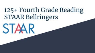 125+ Fourth Grade Reading
STAAR Bellringers
 