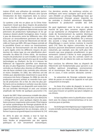 Just Another Newsletter Title
INF’OSE Août-Septembre 2017 n° 125 12
Promotion 2015Articles
tration d’EnR, une utilisation de centrales (princi-
palement à charbon) moins efficaces ainsi qu’une
introduction de biais importants dans la concur-
rence entre les différents types de production.
Ce système a été mis en place car la Chine histo-
riquement n’avait que deux moyens de production
à savoir, charbon et hydraulique. La consommation
de charbon était simplement déterminée autour des
prévisions de productions hydrauliques et les gé-
nérateurs étaient plutôt homogènes donc il exista-
it peu de distorsions entre les différents sites. Afin
d’assurer un renouvèlement pertinent des installa-
tions, des tarifs de rachat de l’électricité ont été dé-
cidés en Yuans par kWh. Afin que chaque centrale ait
la possibilité d’avoir un retour sur investissement,
les heures de fonctionnement ont été distribuées
à parts égales entre les différents moyens de pro-
duction du même type via une planification pluri-
annuelle. Au début du 21ème siècle, de nouveaux
moyens de production se sont installés sur le réseau
(nucléaire, éolien, gaz naturel ainsi que de nouvelles
technologies au charbon). Au fur et à mesure, les
faiblesses de l’approche planifiée sont devenues
de plus en plus flagrantes. Comme par exemple des
centrales au charbon plus récentes et efficaces utili-
sées de façon similaire à des centrales plus vétustes
et moins rentables. En 2002, des réformes ont été
initiées puis abandonnées notamment à cause de la
croissance très forte à l’époque. En 2006, les sites de
production peuvent acheter et revendre leurs quo-
tas de production. De ce fait, les sites les plus per-
formants ont eu tendance à racheter ceux des moins
efficaces. Cependant, ces dispositifs sont restés limi-
tés aux centrales thermiques et avec une certaine
amplitude (de l’ordre de quelques pourcents) [13].
A partir de 2007, l’état commence à établir des plans
de dispatch un peu plus poussés dans une démarche
« energy-efficient » pour quelques régions du pays.
Autre annonce importante cette année, l’Etat impose
un rachat systématique de l’énergie produite de fa-
çon renouvelable partout dans le pays. Cependant, au
regard du développement de ces énergies, cette ré-
forme n’a pas eu un grand impact à ce moment-là. [14]
En 2010, le plan est étendu à tout le Sud du
pays. Cependant, cela reste des optimisa-
tions locales et programmées par des agents
politiques et non strictement économiques.
Ces dernières années, de nombreux articles sci-
entifiques sont venus souligner qu’il serait néces-
saire d’établir un principe d’équilibrage local, qui
subventionnerait l’énergie propre importée ou
les centrales à charbon permettant d’équilibrer
localement la production variable des EnR.
On peut également noter la mise en place de
marché de gros dans certaines régions pilotes
ce qui représente un changement radical dans le
mode de fonctionnement du système électrique
chinois. Ces marchés ont un cadre global défini,
avec cependant certaines flexibilités. On y retrouve
des accords à longs termes et des mécanismes
d’équilibrages à courts termes (comme le marché
spot) [14]. Dans les régions concernées, les pro-
ducteurs pourront directement contracter avec des
industriels, par exemple, avec des tarifs plus inté-
ressants que ceux proposés actuellement. Le gou-
vernement s’attend à lâcher la main progressive-
ment, jusqu’à ce que tous les contrats soient en
concurrence afin de réduire les coûts au maximum.
Pour conclure, les réformes liées au dispatch de
l’électricité sont fondamentales pour parvenir à un
meilleur optimum énergétique, environnemen-
tal et économique. Bien que des démarches soi-
ent en cours, il reste certains obstacles comme :
•	 la subvention de l’énergie carbonée (possi-
bilité de passer en marché de capacité et non plus
uniquement en énergie).
•	 le choix d’un ordre de dispatch, le merit or-
der ayant aussi ses faiblesses. Des réflexions sont en
cours pour trouver un système qui peut s’adapter au
cas chinois.
•	 le bon équilibre entre la planification notam-
ment avec les enjeux environnementaux et la con-
currence pure et parfaite.
•	 les échanges interrégionaux qui s’apparentent
à notre échelle comme des échanges transfrontaliers
entre pays.
 