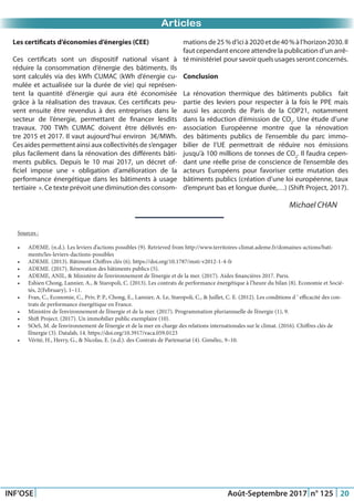 Just Another Newsletter Title
INF’OSE Août-Septembre 2017 n° 125 20
Evénement OSEPromotion 2015Promotion 2015Articles
Les certificats d’économies d’énergies (CEE)
Ces certificats sont un dispositif national visant à
réduire la consommation d’énergie des bâtiments. Ils
sont calculés via des kWh CUMAC (kWh d’énergie cu-
mulée et actualisée sur la durée de vie) qui représen-
tent la quantité d’énergie qui aura été économisée
grâce à la réalisation des travaux. Ces certificats peu-
vent ensuite être revendus à des entreprises dans le
secteur de l’énergie, permettant de financer lesdits
travaux. 700 TWh CUMAC doivent être délivrés en-
tre 2015 et 2017. Il vaut aujourd’hui environ 3€/MWh.
Ces aides permettent ainsi aux collectivités de s’engager
plus facilement dans la rénovation des différents bâti-
ments publics. Depuis le 10 mai 2017, un décret of-
ficiel impose une « obligation d’amélioration de la
performance énergétique dans les bâtiments à usage
tertiaire  ». Ce texte prévoit une diminution des consom-
mationsde25%d’icià2020etde40%àl’horizon2030.Il
faut cependant encore attendre la publication d’un arrê-
té ministériel pour savoir quels usages seront concernés.
 
Conclusion
La rénovation thermique des bâtiments publics fait
partie des leviers pour respecter à la fois le PPE mais
aussi les accords de Paris de la COP21, notamment
dans la réduction d’émission de CO2
. Une étude d’une
association Européenne montre que la rénovation
des bâtiments publics de l’ensemble du parc immo-
bilier de l’UE permettrait de réduire nos émissions
jusqu’à 100 millions de tonnes de CO2
. Il faudra cepen-
dant une réelle prise de conscience de l’ensemble des
acteurs Européens pour favoriser cette mutation des
bâtiments publics (création d’une loi européenne, taux
d’emprunt bas et longue durée,…) (Shift Project, 2017).
Michael CHAN
Sources :
•	 ADEME. (n.d.). Les leviers d’actions possibles (9). Retrieved from http://www.territoires-climat.ademe.fr/domaines-actions/bati-
ments/les-leviers-dactions-possibles
•	 ADEME. (2013). Bâtiment Chiffres clés (6). https://doi.org/10.1787/msti-v2012-1-4-fr
•	 ADEME. (2017). Rénovation des bâtiments publics (5).
•	 ADEME, ANIL, & Ministère de l’environnement de l’énergie et de la mer. (2017). Aides financières 2017. Paris.
•	 Eshien Chong, Lannier, A., & Staropoli, C. (2013). Les contrats de performance énergétique à l’heure du bilan (8). Economie et Socié-
tés, 2(February), 1–11.
•	 Fran, C., Economie, C., Priv, P. P., Chong, E., Lannier, A. Le, Staropoli, C., & Juillet, C. E. (2012). Les conditions d ’ efficacité des con-
trats de performance énergétique en France.
•	 Ministère de l’environnement de l’énergie et de la mer. (2017). Programmation pluriannuelle de l’énergie (1), 9.
•	 Shift Project. (2017). Un immobilier public exemplaire (10).
•	 SOeS, M. de l’environnement de l’énergie et de la mer en charge des relations internationales sur le climat. (2016). Chiffres clés de
l’énergie (3). Datalab, 14. https://doi.org/10.3917/vaca.059.0123
•	 Vérité, H., Herry, G., & Nicolas, E. (n.d.). des Contrats de Partenariat (4). Gimélec, 9–10.
 