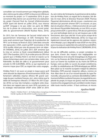 Just Another Newsletter Title
Promotion 2015
INF’OSE Août-Septembre 2017 n° 125 8
Promotion 2015Articles
consolider son investissement par intégration globale,
alors même que la valeur d’EDF en bourse est inférieure
au montant du projet. Le 15 septembre 2016, le gou-
vernement May donne son accord final à la réalisation
du projet (l’accord final du Conseil d’Administration
d’EDF ayant été donné en juillet 2016), sous réserve
qu’EDF s’engage à ne pas céder ses parts de NNBG
lors de la phase de construction, sans accord préal-
able du gouvernement [World Nuclear News, 2016].
En 2013, lors de l’annonce de l’accord initial entre le
gouvernement britannique et EDF, l’entreprise fran-
çaise avait annoncé que l’injection de la production de
HP-C sur le réseau se ferait en 2023. Cette date a ensuite
été repoussée à 2025, avant qu’EDF reconnaisse à l’été
2016 qu’elle n’était pas sûre de pouvoir tenir cet objec-
tif [THOMAS, 2016]. En juillet 2017, EDF annonce que
la mise en service se ferait vraisemblablement début
2027 [The Guardian, 2017]. Or, le strike price du CfD n’est
garanti que si Hinkley Point C est livré et injecte sur le
réseau britannique avant une certaine date, restée con-
fidentielle. Au-delà de celle-ci, le gouvernement peut
annuler le CfD [LACONDE, 2016], ce qui représente un
énorme risque pour EDF, au regard des coûts engagés.
Hinkley Point C est aussi un projet à risque parce qu’il
vient alourdir les dépenses d’investissements d’EDF, très
fortement sollicitées (reprise d’Areva NP, grand caré-
nage du parc nucléaire français, etc.), alors même que la
dette de l’entreprise s’élevait à 37 Mds € fin 2015 [Capi-
tal, 2016]. La Cour des Comptes a souligné cette situa-
tion dans son rapport paru en mars 2016, qui porte sur
la stratégie internationale d’EDF entre 2009 et 2014.
Au sein même de l’entreprise, la pertinence de la réalisa-
tion de Hinkley Point, au regard de la situation, fait dé-
bat. En mars 2016, le directeur financier d’EDF, Thomas
Piquemal, démissionne, afin de ne pas « cautionner une
décision qui pourrait amener EDF à se trouver, un jour,
dans la situation d’Areva ». Il dénoncera lors de son audi-
tion devant l’Assemblée Nationale, en mai 2016, un pro-
jetquiamèneEDFà«parier60ou70%desonpatrimoine
sur une technologie dont on ne sait toujours pas si elle
fonctionne, alors que cela fait 10 ans qu’on essaye de la
construire » [Assemblée Nationale, 2016]. Ce risque est
également mesuré par les agences de notation, notam-
ment Moody’s, qui a dégradé la note d’EDF en mai 2016,
puis à nouveau en septembre à la suitede l’accord défini-
tifpourlaréalisationdeHinkleyPointC[BONDAIN,2016].
En cas de difficultés avérées, ce projet complexe ris-
que donc d’avoir des impacts non négligeables sur
l’indépendance et la sécurité énergétique du Royaume-
Uni, sur les finances de l’Etat britannique et d’EDF, mais
aussi sur l’avenir du nucléaire ou du moins de l’EPR en
Europe, voire au-delà. Le succès du projet conditionne,
en effet, la crédibilisation de l’EPR développé par AREVA.
Bien placé sur le marché européen malgré les déboires
finlandais, l’EPR pourrait s’exporter ailleurs, comme en
Asie. Mais dans le cas d’un nouvel épisode du type Fla-
manville, cela pourrait au contraire décrédibiliser défini-
tivementlafilièrenucléairefrançaise.Auregarddelacom-
plexité du projet, le risque est grand, mais les montants
investis et les engagements pris semblent rendre impos-
sible toute marche arrière : il faut continuer, et réussir.
Apolline FAURE
Sources :
•	 J. ALDRED & N. STARKEY, « Nuclear power in the UK – A history », The Guardian, 21 Octobre 2013
•	 ASSEMBLEE NATIONALE, Rapport d’information sur la situation du groupe Électricité de France et de la filière nucléaire, Juillet 2016, 68p.
•	 ASSEMBLEE NATIONALE, « Audition de M. Thomas Piquemal, ex-directeur financier d’Electricité de France », Commission des affaires économiques, compte-rendu n°73, 4 mai 2016
•	 M. BAILONI, « Les évolutions du modèle énergétique britannique face aux enjeux géopolitiques internes », VertigO - la revue électronique en sciences de l’environnement, Volume 14, Décembre 2014
•	 A. BONDAIN, « Pour Moody’s, Hinkley Point C dégrade le profil de risque d’EDF », Boursier.com, Septembre 2016
•	 CAPITAL, « Démission du directeur financier d’EDF, la survie de l’électricien en question », 7 Mars 2016
•	 CAPITAL, « HINKLEY POINT C: FACTURE GONFLÉE DE 30 MILLIARDS DE LIVRES POUR LE CLIENT », 23 Juin 2017
•	 COUR DES COMPTES, Rapport sur la Stratégie internationale d’EDF, Mars 2016, 75p.
•	 E. DAVEY, Oral statement to Parliament « Agreement reached on new nuclear power station at Hinkley », Department of Energy & Climate Change and The Rt Hon Edward Davey, 21 Octobre 2013,
House of Commons, Londres
•	 DEPARTMENT OF ENERGY & CLIMATE CHANGE (DECC), Supply and consumption of electricy, Décembre 2016
•	 DEPARTMENT FOR TRADE & INDUSTRY, Energy White Paper – Our energy future : creating a low-carbon economy, Février 2003, 142p.
•	 ENERGY SOLUTIONS, « Historical Electricity Prices », www.energybrokers.co.uk/electricity/historic-price-data-graph.htm
•	 EUROPEAN COMMISSION, Press realease, « State aid: Commission concludes modified UK measures for Hinkley Point nuclear power plant are compatible with EU rules », 8 octobre 2014, Brux-
elles
•	 HER MAJESTY’S GOVERNMENT, Nuclear industrial strategy The UK’s nuclear future, 2013, 91p.
•	 HOUSE OF COMMONS, Nuclear Power, P. RICHARDS, M. FELL & P. BOLTON, Octobre 2013, 11 p.
•	 HOUSE OF COMMONS, Nuclear Energy Statistics, Paul BOLTON, Septembre 2013, 13 p.
•	 HOUSE OF COMMONS, Sixth Report : Building New Nuclear : the challenges ahead, Energy and Climate Change Committee, 2013,
•	 T. LACONDE, « Comprendre le contract for difference et le montage financier du projet nucléaire d’Hinkley », Energie & Développement [en ligne], 25 Juillet 2016
•	 J. PERCEBOIS, Pétrole gaz naturel nucléaire et charbon, marchés et prix. CREDEN Université de Montpellier, Novembre 2016, 342p.
•	 S. THOMAS, « The Hinkley Point decision : An analysis of the policy process », Energy Policy, Volume 96, Septembre 2016, pp. 421-431
•	 A. VAUGHAN, « Hinkley Point C is £1.5bn over budget and a year behind schedule, EDF admits », The Guardian, 3 Juillet 2017
•	 WOLRD NUCLEAR ASSOCIATION, Nuclear Power in the United Kingdom, Décembre 2016 http://www.world-nuclear.org/information-library/country-profiles/countries-t-z/united-kingdom.aspx
D’après « Hinkley Point C : de l’indépendance énergétique du Royaume-Uni à l’avenir de la filière nucléaire française »,
FAURE Apolline & ORLANDO Geoffrey, Janvier 2017
 