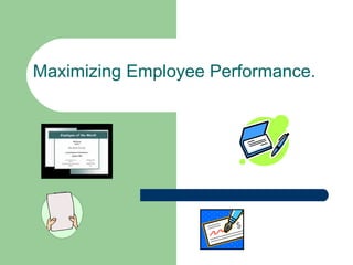 Maximizing Employee Performance. 