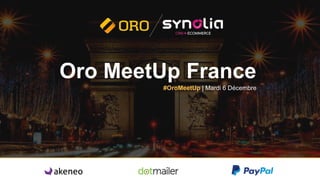 Oro MeetUp France
#OroMeetUp | Mardi 6 Décembre
 