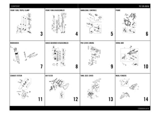 CHASSIS # 11
FRONT FORK, TRIPLE CLAMP
3
FRONT FORK DISASSEMBLED
4
HANDLEBAR, CONTROLS
5
FRAME
6
MONOSHOCK
7
SHOCK ABSORBER DISASSEMBLED
8
PRO LEVER LINKING
9
SWING ARM
10
EXHAUST SYSTEM
11
AIR FILTER
12
TANK, SEAT, COVER
13
MASK, FENDERS
14
TTCC 112255 22001166CONTENT
 