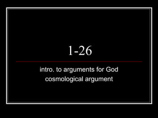 1-26 intro. to arguments for God cosmological argument 
