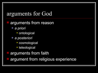 arguments for God arguments from reason a priori ontological a posteriori cosmological teleological arguments from faith argument from religious experience 
