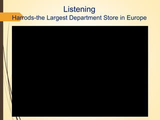Listening
Harrods-the Largest Department Store in Europe
 