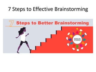 7 Steps to Effective Brainstorming
 