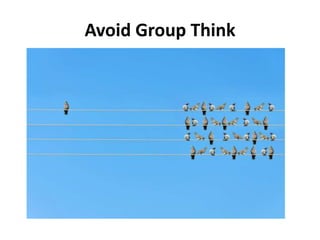 Avoid Group Think
 
