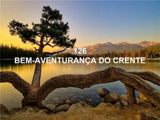 126
BEM-AVENTURANÇA DO CRENTE
 