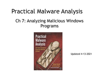 Practical Malware Analysis
Ch 7: Analyzing Malicious Windows
Programs
Updated 4-13-2021
 