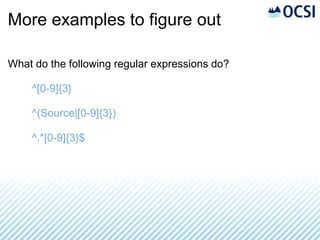 More examples to figure out

What do the following regular expressions do?

    ^[0-9]{3}

    ^(Source|[0-9]{3})

    ^.*[0-9]{3}$
 