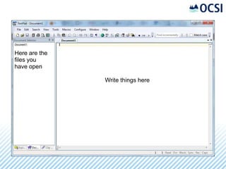 Here are the
files you
have open

               Write things here
 