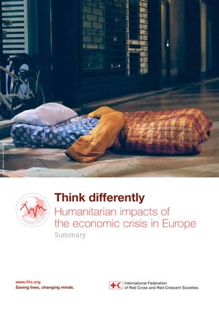 Jarkko Mikkonen / Finnish Red Cross

Think differently
Humanitarian impacts of
the economic crisis in Europe
Summary

www.ifrc.org
Saving lives, changing minds.

 
