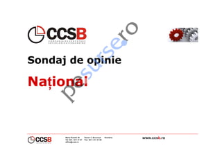 Sondaj de opinie

NaŃional


      Maria Rosetti 36
      Tel: 021 / 211 21 87
                             Sector 2 Bucureşti
                             Fax: 021 / 211 21 88
                                                    România   www.ccsb.ro
      office@ccsb.ro
 