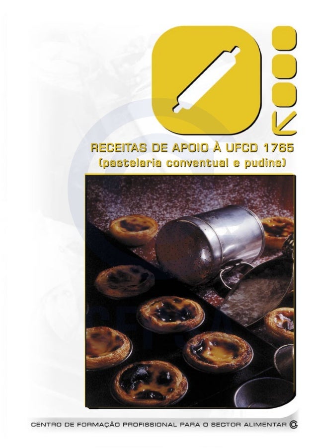 RECEITAS DE APOIO À UFCD 1765
(pastelaria conventual e pudins)
CFPSA
 