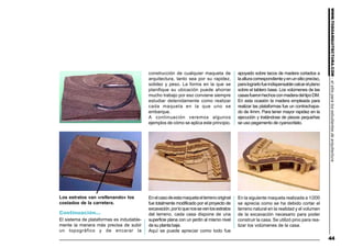 WWW.TODOARQUITECTURA.COM-elsitioparalosestudiantesdearquitectura
44
Los estratos van «rellenando» los
costados de la carretera.
Continuación...
El sistema de plataformas es indudable-
mente la manera más precisa de subir
un topográfico y de encarar la
Enelcasodeestamaquetaelterrenooriginal
fue totalmente modificado por el proyecto de
excavación,porloquenossevenlosestratos
del terreno, cada casa dispone de una
superficie plana con un jardín al mismo nivel
de su planta baja.
Aquí se puede apreciar como todo fue
En la siguiente maqueta realizada a 1/200
se aprecia como se ha debido cortar el
terreno natural en la realidad y el volumen
de la excavación necesario para poder
construir la casa. Se utilizó pino para rea-
lizar los volúmenes de la casa.
construcción de cualquier maqueta de
arquitectura, tanto sea por su rapidez,
solidez y peso. La forma en la que se
planifique su ubicación puede ahorrar
mucho trabajo por eso conviene siempre
estudiar detenidamente como realizar
cada maqueta en la que uno se
embarque.
A continuación veremos algunos
ejemplos de cómo se aplica este principio.
apoyado sobre tacos de madera cortados a
laalturacorrespondienteyenunsitiopreciso,
paralograrlofueindispensablecalcarelplano
sobre el tablero base. Los volúmenes de las
casasfueronhechosconmaderadeltipoDM.
En esta ocasión la madera empleada para
realizar las plataformas fue un contrachapa-
do de 4mm. Para tener mayor rapidez en la
ejecución y tratándose de piezas pequeñas
se uso pegamento de cyanocrilato.
 