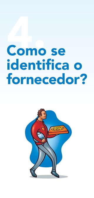 Como se
identifica o
fornecedor?
4.
 