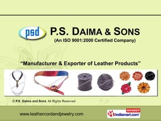 P.S. DAIMA & SONS
            (An ISO 9001:2000 Certified Company)




“Manufacturer & Exporter of Leather Products”
 