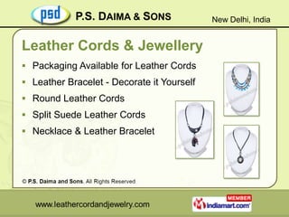 P.S. DAIMA & SONS               New Delhi, India


Leather Cords & Jewellery
 Packaging Available for Leather Cords
 Lea...