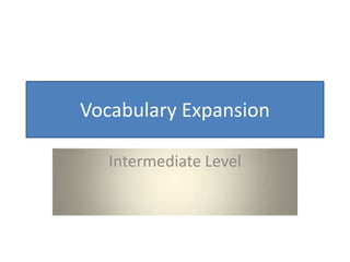 Vocabulary Expansion

   Intermediate Level
 