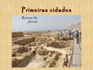 Primeiras cidades
Ruínas de
   Jericó
 