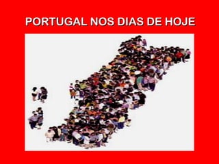 PORTUGAL NOS DIAS DE HOJE
 