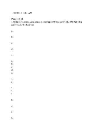 1/26/18, 11(13 AM
Page 45 of
47https://jigsaw.vitalsource.com/api/v0/books/9781305892811/p
rint?from=65&to=87
a.
b.
c.
2.
3.
a.
b.
c.
d.
e.
4.
a.
•
•
•
b.
c.
5.
6.
 
