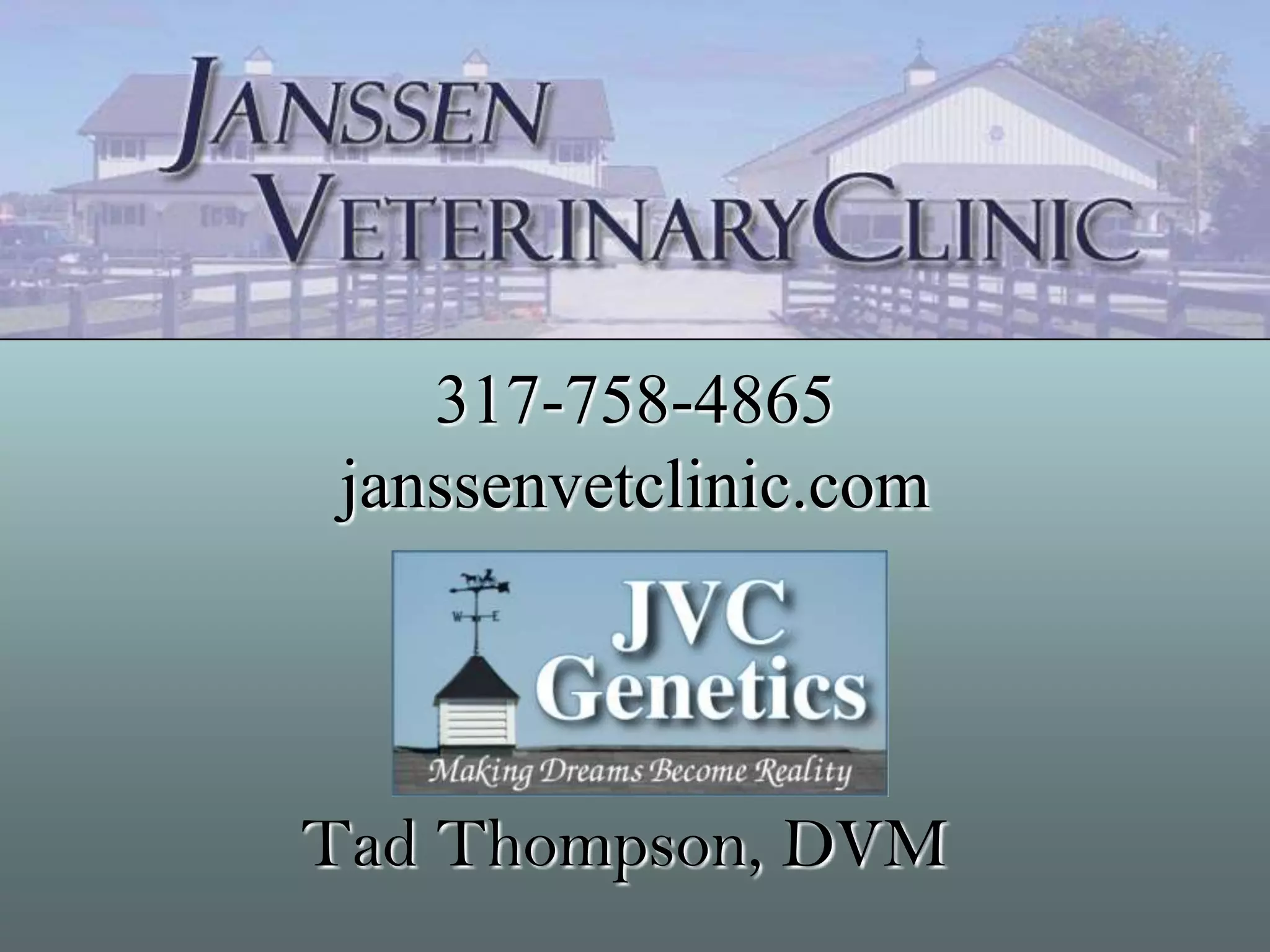 317-758-4865
 janssenvetclinic.com




Tad Thompson, DVM
 