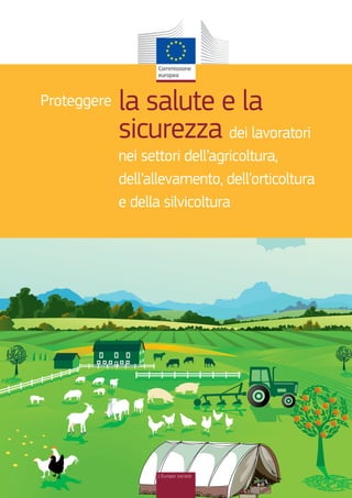 la salute e la
sicurezza dei lavoratori
nei settori dell’agricoltura,
dell’allevamento, dell’orticoltura
e della silvicoltura
Proteggere
L’Europa sociale
 