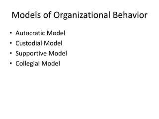 Models of Organizational Behavior
• Autocratic Model
• Custodial Model
• Supportive Model
• Collegial Model
 