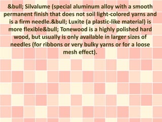 &bull; Silvalume (special aluminum alloy with a smooth
permanent finish that does not soil light-colored yarns and
  is a ...