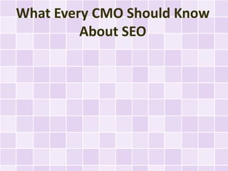What Every CMO Should Know
         About SEO
 