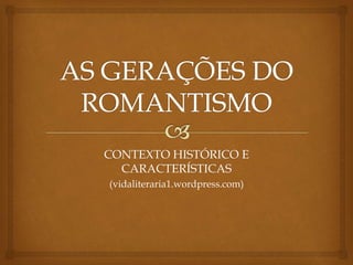 CONTEXTO HISTÓRICO E
CARACTERÍSTICAS
(vidaliteraria1.wordpress.com)
 
