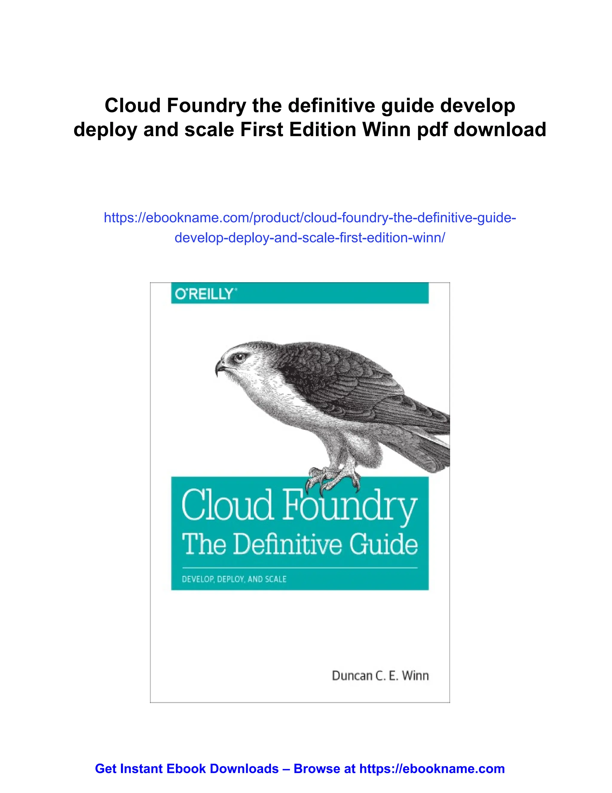 Cloud Foundry the definitive guide develop
deploy and scale First Edition Winn pdf download
https://ebookname.com/product/cloud-foundry-the-definitive-guide-
develop-deploy-and-scale-first-edition-winn/
Get Instant Ebook Downloads – Browse at https://ebookname.com
 
